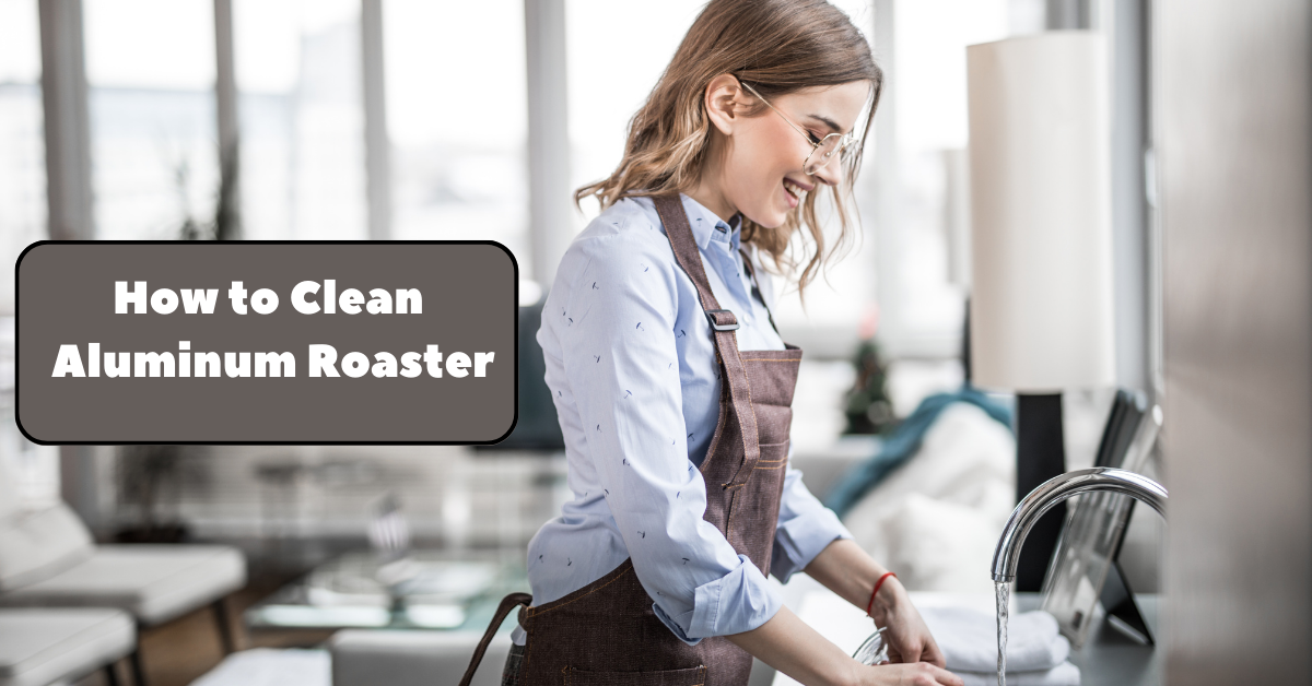 How to Clean Aluminum Roaster